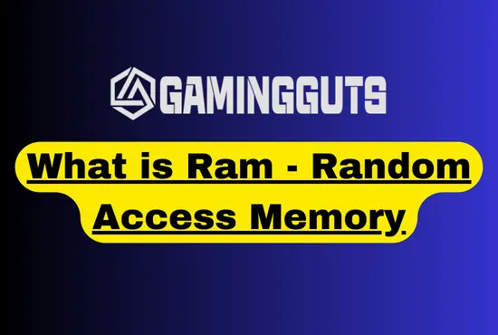 What is Ram – Random Access Memory